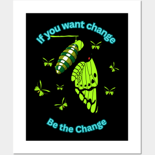 If you want change, be the change. Posters and Art